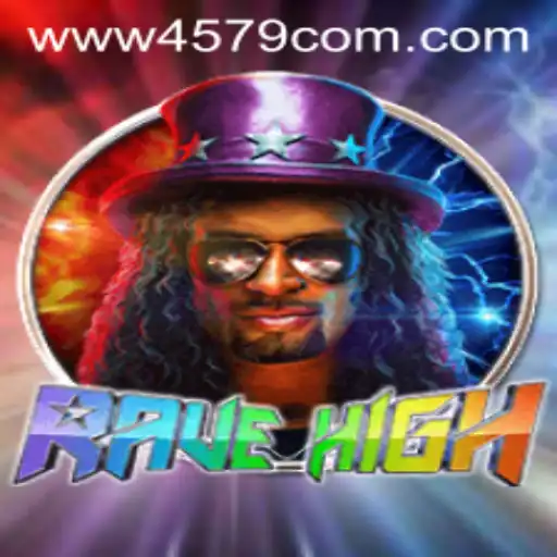 RaveHigh: The Ultimate Gaming Experience with 4579.COM